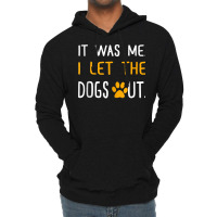 It Was Me I Let The Dogs Out T Shirt Tank Top Lightweight Hoodie | Artistshot