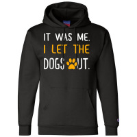 It Was Me I Let The Dogs Out T Shirt Tank Top Champion Hoodie | Artistshot