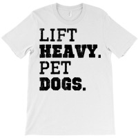 Lift Heavy Pet Dogs Funny Gym Workout Weight Lifting Gift Tank Top T-shirt | Artistshot