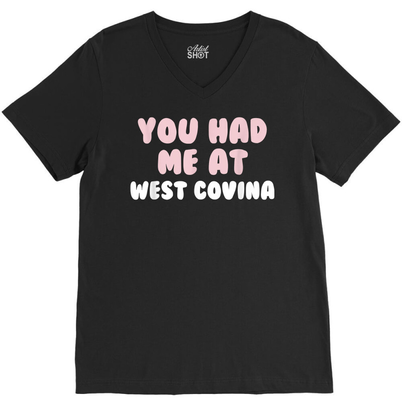 You Had Me At West Covina California Couples Ca Lovers T Shirt V-neck Tee | Artistshot