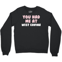 You Had Me At West Covina California Couples Ca Lovers T Shirt Crewneck Sweatshirt | Artistshot