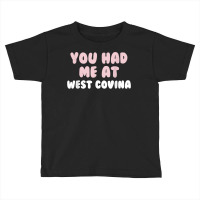 You Had Me At West Covina California Couples Ca Lovers T Shirt Toddler T-shirt | Artistshot