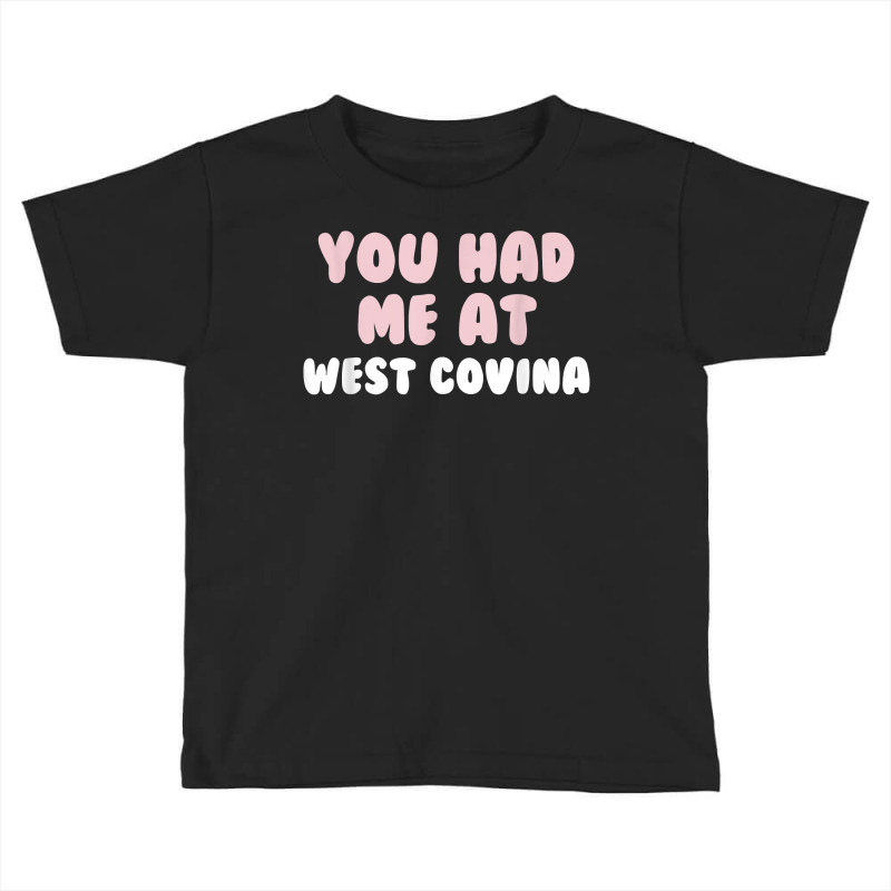 You Had Me At West Covina California Couples Ca Lovers T Shirt Toddler T-shirt | Artistshot