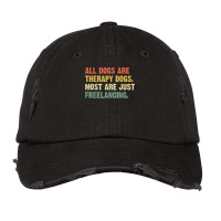 All Dogs Are Therapy Dogs Most Are Just Freelancing T Shirt Vintage Cap | Artistshot