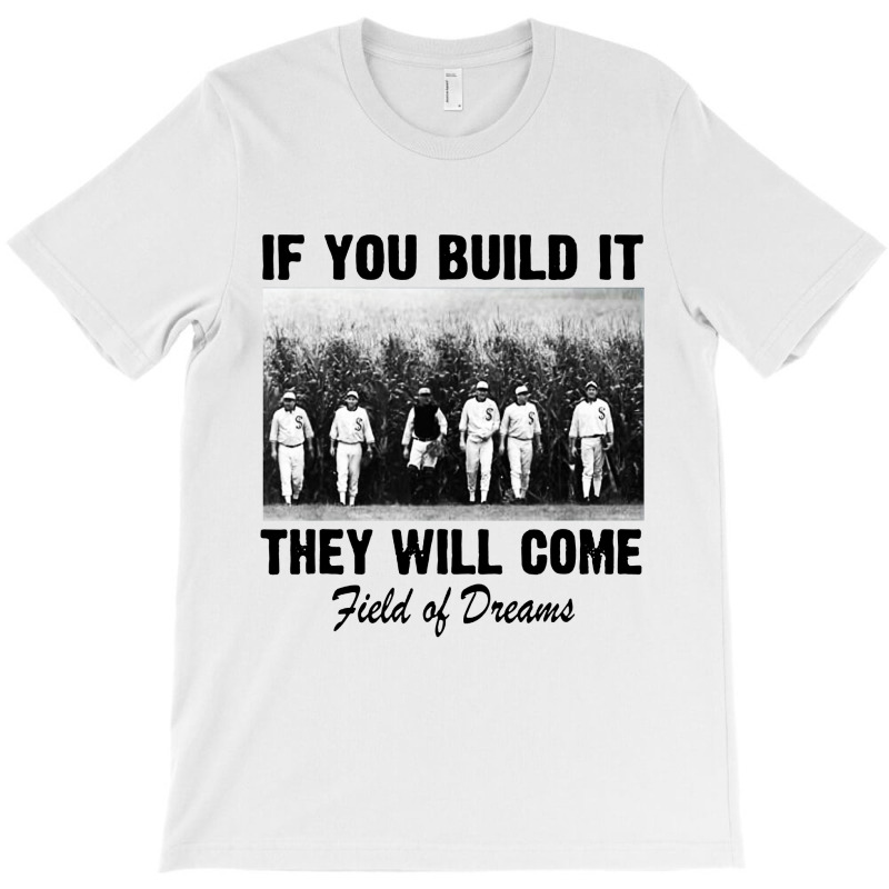 If You Build It They Will Come Field T-shirt | Artistshot