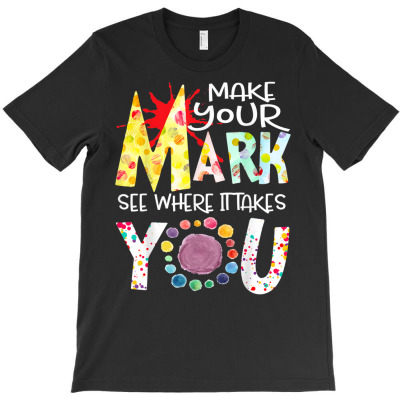 Make Your Mark See Where It Takes You Dot T-shirt Designed By Bariteau Hannah