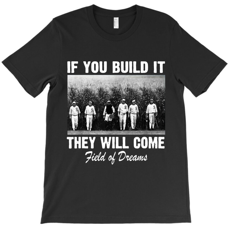 If You Build It They Will Come Field T-shirt | Artistshot