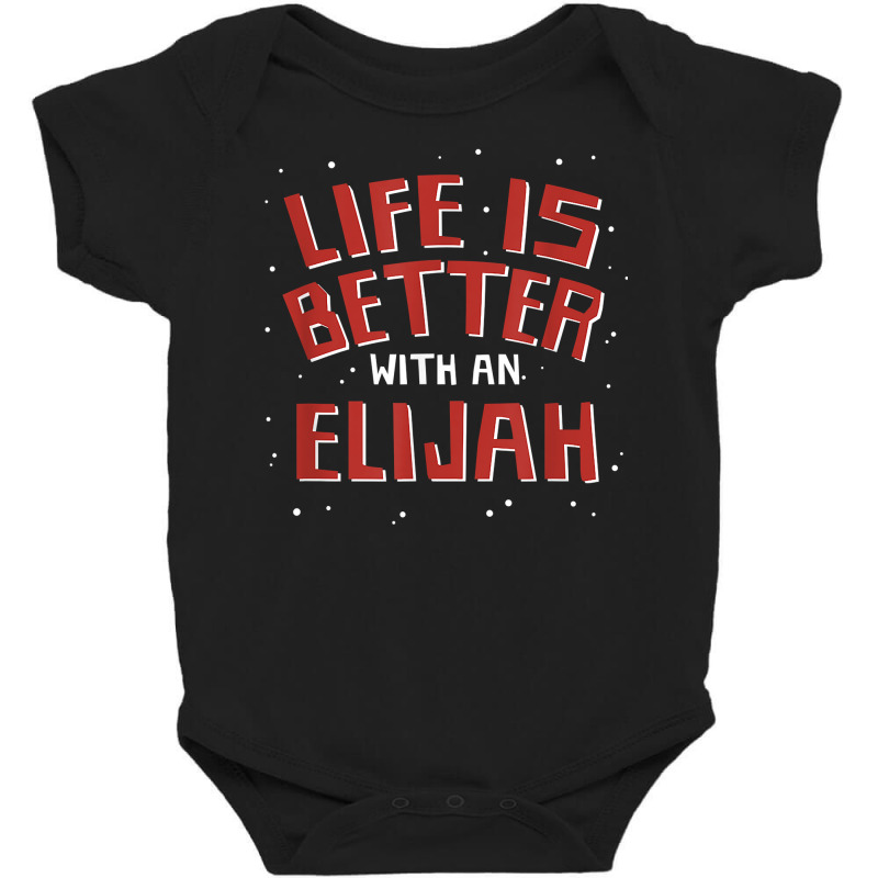 Life Is Better With An Elijah First Name Couples Nickname T Shirt Baby Bodysuit by kadrienstang | Artistshot