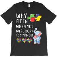 Autism Why Fit In When You Were Born To Stand Out T-shirt | Artistshot