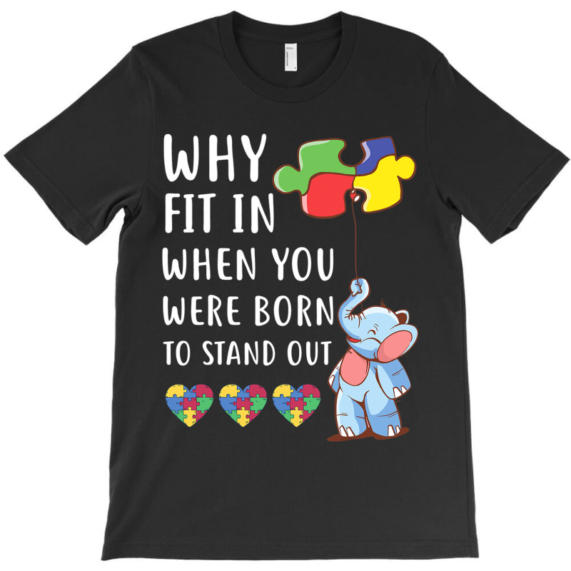 Autism Why Fit In When You Were Born To Stand Out T-Shirt by mrlee | Artistshot