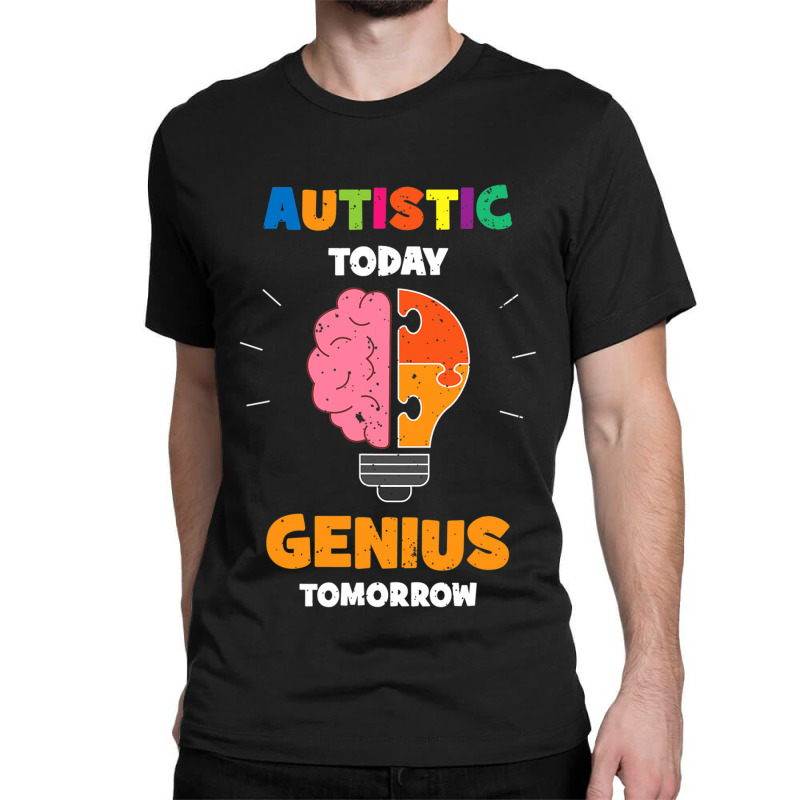 Autistic Today Genius Tomorrow Autism Awareness Classic T-shirt by mrlee | Artistshot