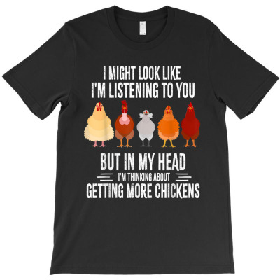 I Might Look Like I'm Listening To You Chickens Farmer Funny T-shirt Designed By Rame Halili