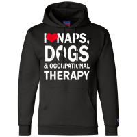 I Love Naps Dogs & Occupational Therapy Gifts T Shirt T Shirt Champion Hoodie | Artistshot