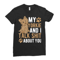 My Yorkie And I Talk Shit About You Yorkshire Dog Lover Gift T Shirt Ladies Fitted T-shirt | Artistshot