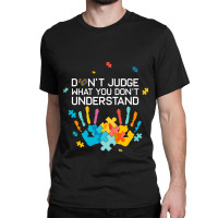 Dont Judge What You Dont Understand Autism Awareness Day Classic T-shirt | Artistshot