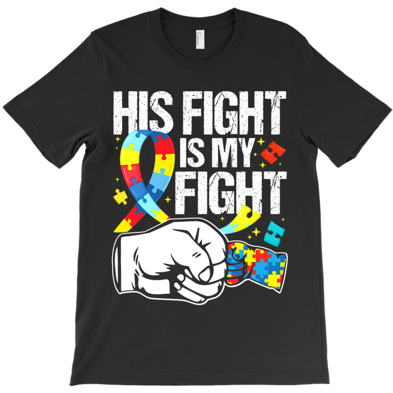 His Fight Is My Fight Autism Awareness And Support T-Shirt by mrlee | Artistshot