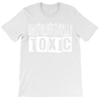 Unapologetically Toxic T Shirt T-shirt | Artistshot