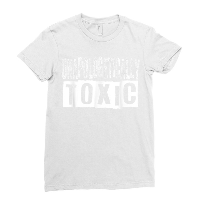 Unapologetically Toxic T Shirt Ladies Fitted T-Shirt by James William | Artistshot