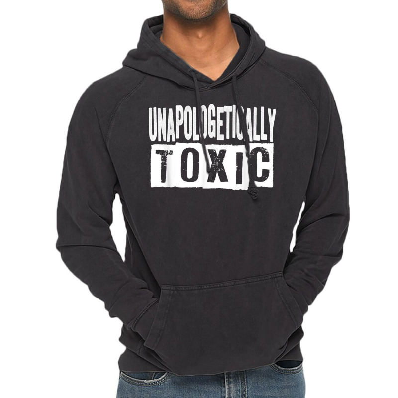 Unapologetically Toxic T Shirt Vintage Hoodie by James William | Artistshot