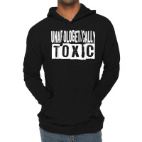 Unapologetically Toxic T Shirt Lightweight Hoodie | Artistshot