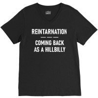 Reintarnation Coming Back As A Hillbilly, Funny, Jokes T Shirt V-neck Tee | Artistshot