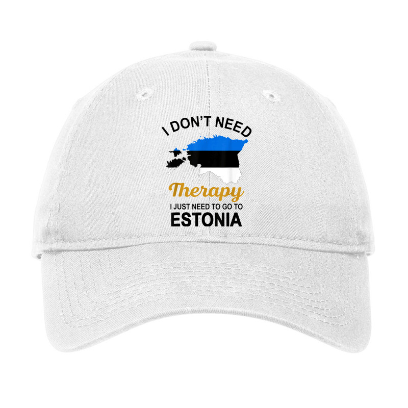 I Don't Need Therapy I Just Need To Go To Estonia Family Tee T Shirt Adjustable Cap | Artistshot