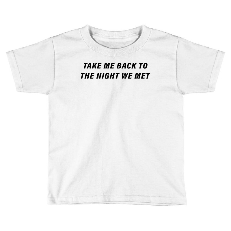 Take Me Back To The Night We Met Toddler T-shirt | Artistshot