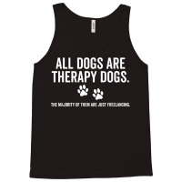 All Dogs Are Therapy Dogs Most Just Freelance Pet Lover Cute T Shirt Tank Top | Artistshot