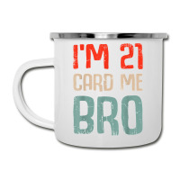 I'm 21 Card Me Bro Birthday Funny 21st Birthday 21 Years Old T Shirt Camper Cup | Artistshot