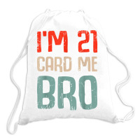 I'm 21 Card Me Bro Birthday Funny 21st Birthday 21 Years Old T Shirt Drawstring Bags | Artistshot