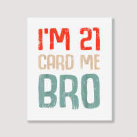 I'm 21 Card Me Bro Birthday Funny 21st Birthday 21 Years Old T Shirt Portrait Canvas Print | Artistshot