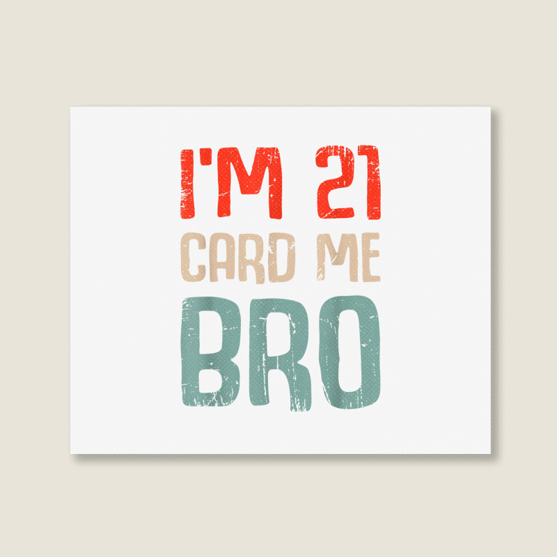 I'm 21 Card Me Bro Birthday Funny 21st Birthday 21 Years Old T Shirt Landscape Canvas Print | Artistshot