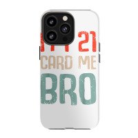 I'm 21 Card Me Bro Birthday Funny 21st Birthday 21 Years Old T Shirt Iphone 13 Pro Case | Artistshot