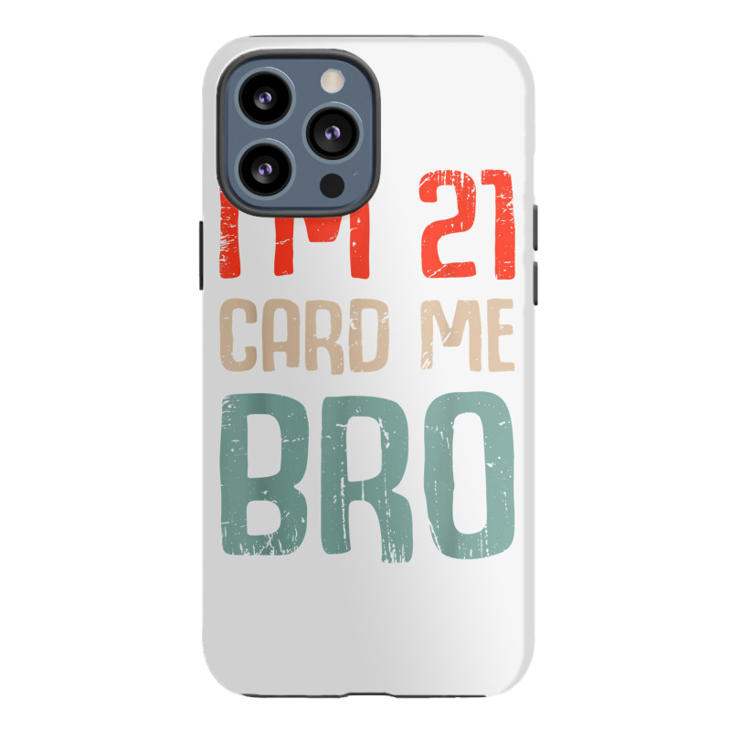 I'm 21 Card Me Bro Birthday Funny 21st Birthday 21 Years Old T Shirt Iphone 13 Pro Max Case | Artistshot