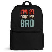 I'm 21 Card Me Bro Birthday Funny 21st Birthday 21 Years Old T Shirt Backpack | Artistshot