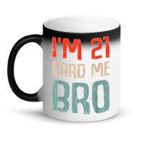 I'm 21 Card Me Bro Birthday Funny 21st Birthday 21 Years Old T Shirt Magic Mug | Artistshot