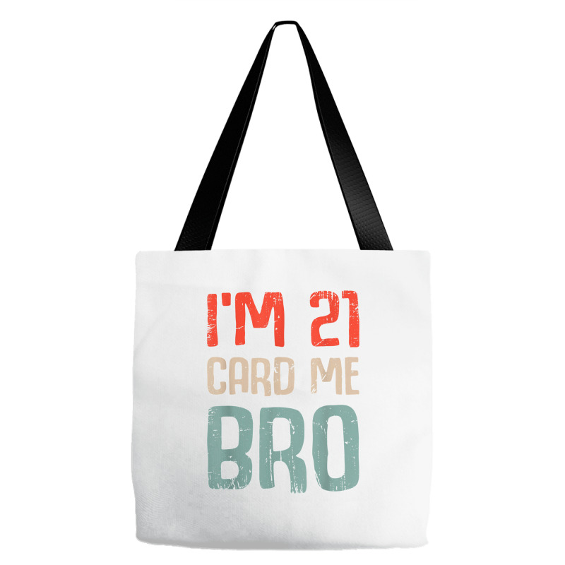 I'm 21 Card Me Bro Birthday Funny 21st Birthday 21 Years Old T Shirt Tote Bags | Artistshot