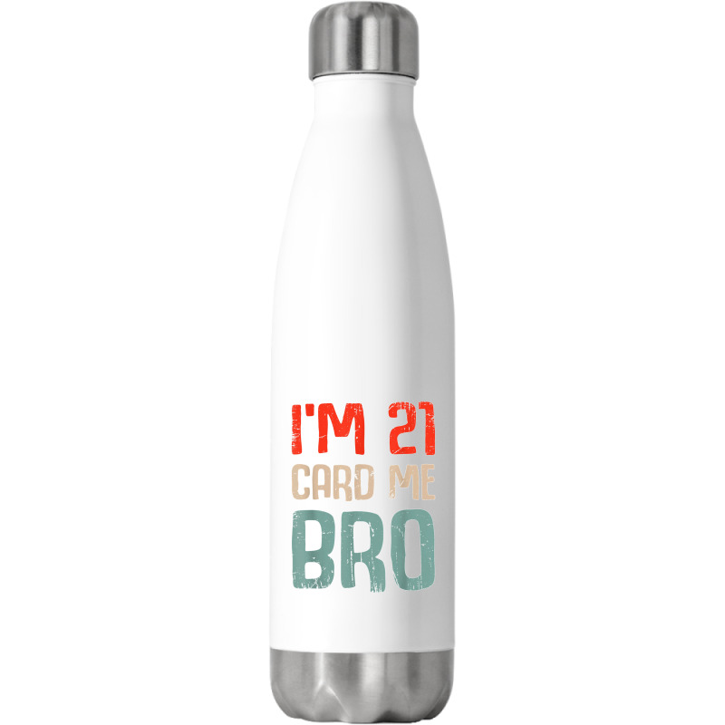 I'm 21 Card Me Bro Birthday Funny 21st Birthday 21 Years Old T Shirt Stainless Steel Water Bottle | Artistshot