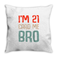 I'm 21 Card Me Bro Birthday Funny 21st Birthday 21 Years Old T Shirt Throw Pillow | Artistshot