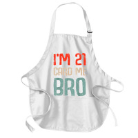 I'm 21 Card Me Bro Birthday Funny 21st Birthday 21 Years Old T Shirt Medium-length Apron | Artistshot