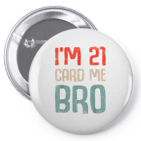 I'm 21 Card Me Bro Birthday Funny 21st Birthday 21 Years Old T Shirt Pin-back Button | Artistshot