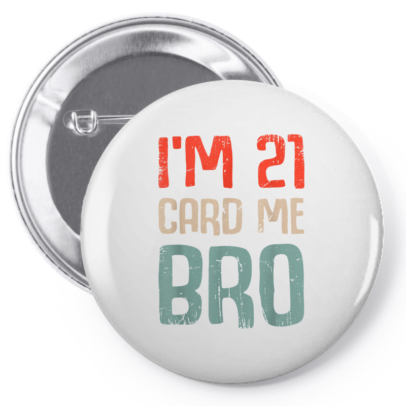 I'm 21 Card Me Bro Birthday Funny 21st Birthday 21 Years Old T Shirt Pin-back Button | Artistshot