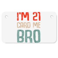 I'm 21 Card Me Bro Birthday Funny 21st Birthday 21 Years Old T Shirt Motorcycle License Plate | Artistshot