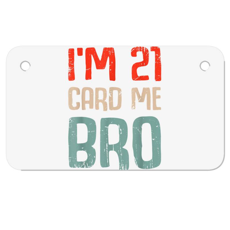 I'm 21 Card Me Bro Birthday Funny 21st Birthday 21 Years Old T Shirt Motorcycle License Plate | Artistshot