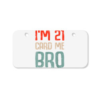 I'm 21 Card Me Bro Birthday Funny 21st Birthday 21 Years Old T Shirt Bicycle License Plate | Artistshot