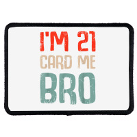 I'm 21 Card Me Bro Birthday Funny 21st Birthday 21 Years Old T Shirt Rectangle Patch | Artistshot