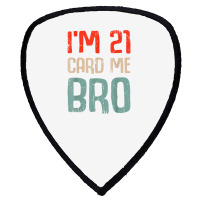 I'm 21 Card Me Bro Birthday Funny 21st Birthday 21 Years Old T Shirt Shield S Patch | Artistshot