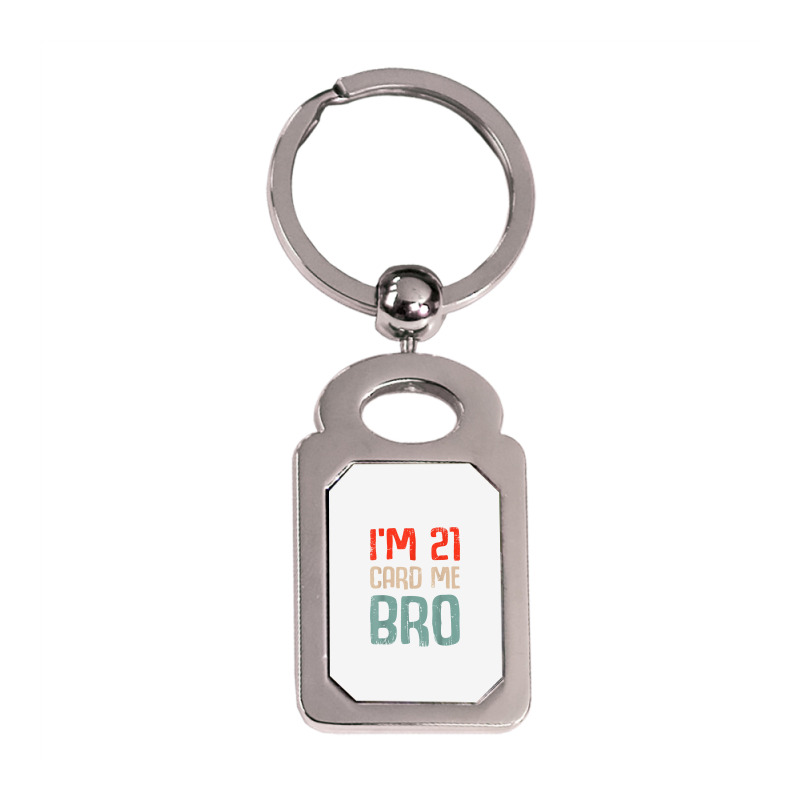 I'm 21 Card Me Bro Birthday Funny 21st Birthday 21 Years Old T Shirt Silver Rectangle Keychain | Artistshot