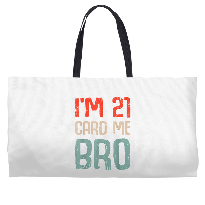 I'm 21 Card Me Bro Birthday Funny 21st Birthday 21 Years Old T Shirt Weekender Totes | Artistshot