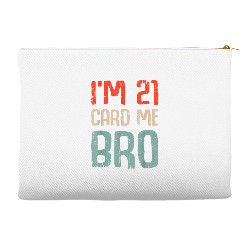 I'm 21 Card Me Bro Birthday Funny 21st Birthday 21 Years Old T Shirt Accessory Pouches | Artistshot